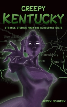 Hardcover Creepy Kentucky: Strange Stories from the Bluegrass State Book