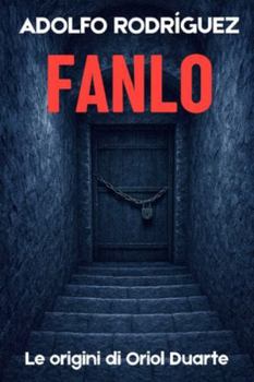 Fanlo: Le origini di Oriol Duarte. Romanzi polizieschi di suspense e mistero (Ispettore Oriol Duarte)