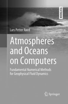Paperback Atmospheres and Oceans on Computers: Fundamental Numerical Methods for Geophysical Fluid Dynamics Book