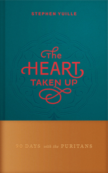 Hardcover The Heart Taken Up: 90 Days with the Puritans Book