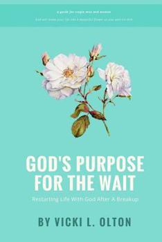 Paperback God's Purpose For The Wait: Restarting Life With God After A Breakup Book