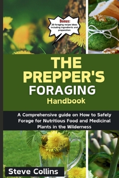 Paperback The Prepper's Foraging Handbook: A Comprehensive guide on How to Safely Forage for Nutritious Food and Medicinal Plants in the Wilderness Book