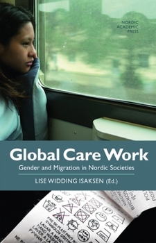 Hardcover Global Care Work: Gender and Migration in Nordic Societies Book