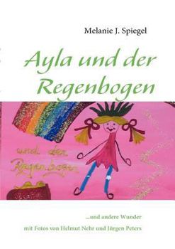 Paperback Ayla und der Regenbogen: ...und andere Wunder [German] Book