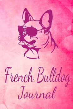 French Bulldog Journal: Animal Lovers Gift. Pretty Lined Notebook & Diary For Writing And Note Taking For Your Special Day.(120 Blank Lined Pages - 6x9 Inches)