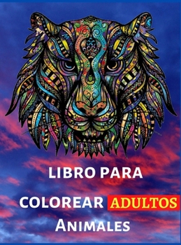 Libro Para Colorear Adults: Creatividad, concentración y relajación con mandalas antiestrés para adultos, dibujos de animales relajantes.