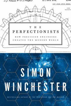 Hardcover The Perfectionists: How Precision Engineers Created the Modern World Book