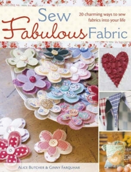 Paperback Sew Fabulous Fabric: 20 Charming Ways to Sew Fabrics Into Your Life Book
