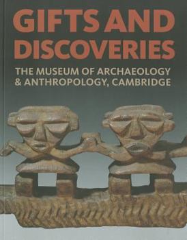 Gifts and Discoveries: The Museum of Archaeology & Anthropology, Cambridge