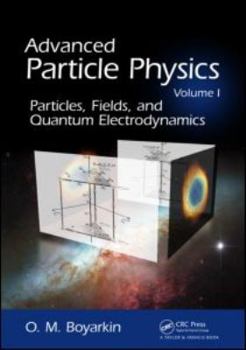 Hardcover Advanced Particle Physics, Volume I: Particles, Fields, and Quantum Electrodynamics Book