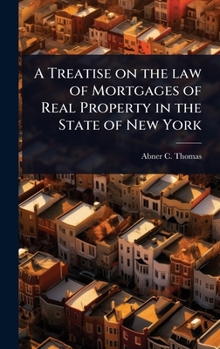 A Treatise on the law of Mortgages of Real Property in the State of New York