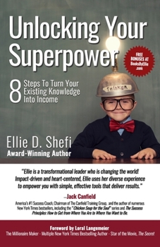 Paperback Unlocking Your Superpower: 8 Steps To Turn Your Existing Knowledge Into Income Book