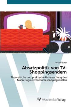 Paperback Absatzpolitik von TV-Shoppingsendern [German] Book
