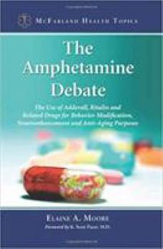 Paperback The Amphetamine Debate: The Use of Adderall, Ritalin and Related Drugs for Behavior Modification, Neuroenhancement and Anti-Aging Purposes Book