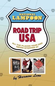 Paperback National Lampoon Road Trip USA: All the Places Your Dad Never Stopped at Book