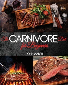 Paperback The Carnivore Diet for Beginner: Get Lean, Strong, and Feel Your Best Ever on a 100% Animal-Based Diet Book