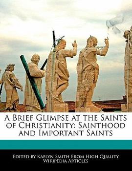 A Brief Glimpse at the Saints of Christianity : Sainthood and Important Saints