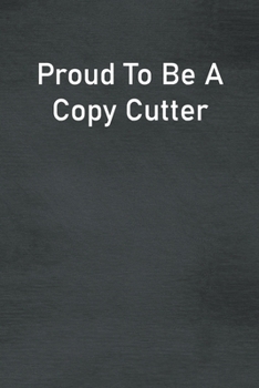 Paperback Proud To Be A Copy Cutter: Lined Notebook For Men, Women And Co Workers Book