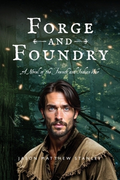 Forge and Foundry (Paperback Edition): A Novel of the French and Indian War