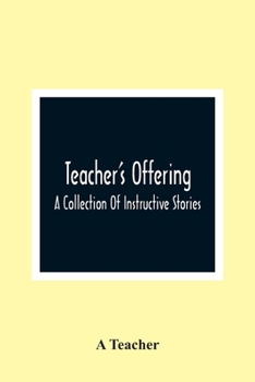 Paperback Teacher'S Offering: A Collection Of Instructive Stories Book
