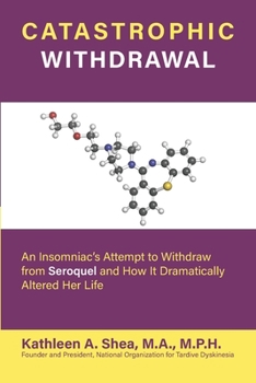 Paperback Catastrophic Withdrawal: An Insomniac's Attempt to Withdraw from Seroquel and How It Dramatically Altered Her Life Book