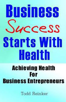 Paperback Business Success Starts With Health: Achieving Health For Business Entrepreneurs Book