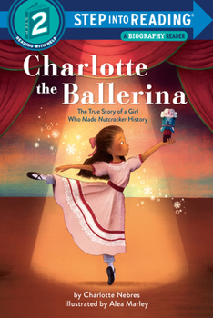 Paperback Charlotte the Ballerina: The True Story of a Girl Who Made Nutcracker History Book