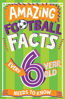 Paperback Amazing Football Facts Every 6 Year Old Needs to Know Book