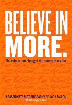 Hardcover Believe in More – The values that changed the course of life (Autobiography of Jack Fallon) Book