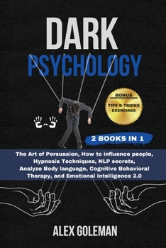 Paperback Dark Psychology: 2 Books in 1 The Art of Persuasion, How to influence people, Hypnosis Techniques, NLP secrets, Analyze Body language, Book
