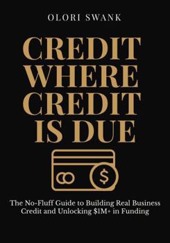 Paperback Credit Where Credit Is Due: The No-Fluff Guide to Building Real Business Credit and Unlocking $1M+ in Funding Book