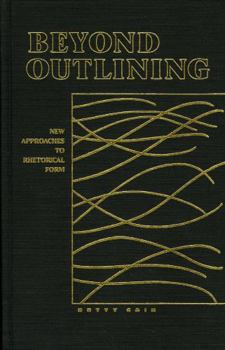 Hardcover Beyond Outlining: New Approaches to Rhetorical Form Book