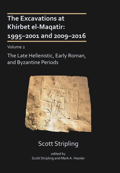 The Excavations at Khirbet El-Maqatir, Israel: 1995-2001 and 2009-2016: Volume 2: The Late Hellenistic, Early Roman, and Byzantine Periods