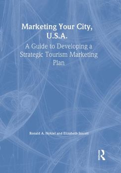 Paperback Marketing Your City, U.S.A.: A Guide to Developing a Strategic Tourism Marketing Plan Book