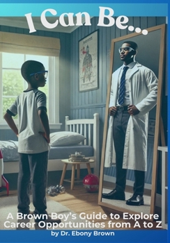 Paperback I Can Be...: A Brown Boy's Guide to Explore Career Opportunities from A to Z [Large Print] Book