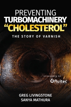 Paperback Preventing Turbomachinery Cholesterol: The Story of Varnish Book