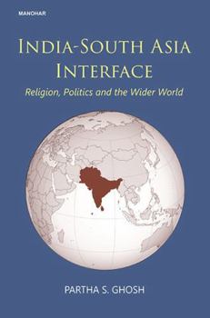 Hardcover India-South Asia Interface: Religion, Politics and the Wider World Book