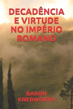 DECADÊNCIA  E  VIRTUDE  NO  IMPÉRIO  ROMANO (Portuguese Edition)