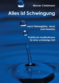 Paperback Alles ist Schwingung: Nach Trismegistos, Jesus und Hawkins [German] Book