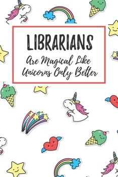 Paperback Librarians Are Magical Like Unicorns Only Better: 6x9" Dot Bullet Notebook/Journal Funny Gift Idea For School Librarians, Librarians Book