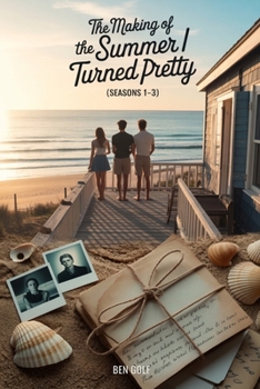 Paperback The Making of The Summer I Turned Pretty Seasons 1-3: A Complete Behind-the-Scenes Chronicle Based on Jenny Han's Trilogy Series Book