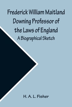 Paperback Frederick William Maitland Downing Professor of the Laws of England; A Biographical Sketch Book