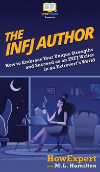 Hardcover The INFJ Author: How to Embrace Your Unique Strengths and Succeed as an INFJ Writer in an Extrovert's World Book