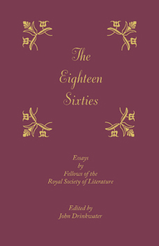 Paperback The Eighteen-Sixties: Essays by the Fellows of the Royal Society of Literature Book