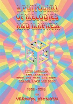 Paperback A Potpourri Of Melodies And Mayhem: Latin American and Canadian Rock, Pop, Beat, R&B, Folk, Garage, Psych and Prog 1963-1976 Book
