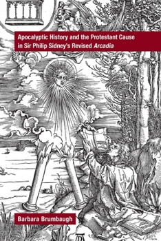 Hardcover Apocalyptic History and the Protestant Cause in Sir Philip Sidney's Revised Arcadia: Volume 468 Book