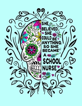 She Believed She Could Be Anything So She Became a School Nurse: 8.5x11 Notebook 100 Blank Lined College Rule Pages