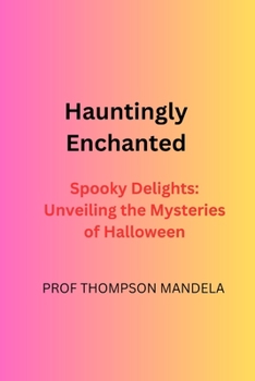 Paperback Hauntingly Enchanted: Spooky Delights: Unveiling the Mysteries of Halloween" Book