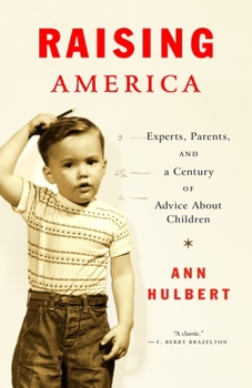 Paperback Raising America: Experts, Parents, and a Century of Advice about Children Book