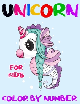 Unicorn Color By Number For Kids: Unicorn Color By Number Coloring Book for Kids and Holiday Activity Books for Kids (Unicorn Books for Kids)